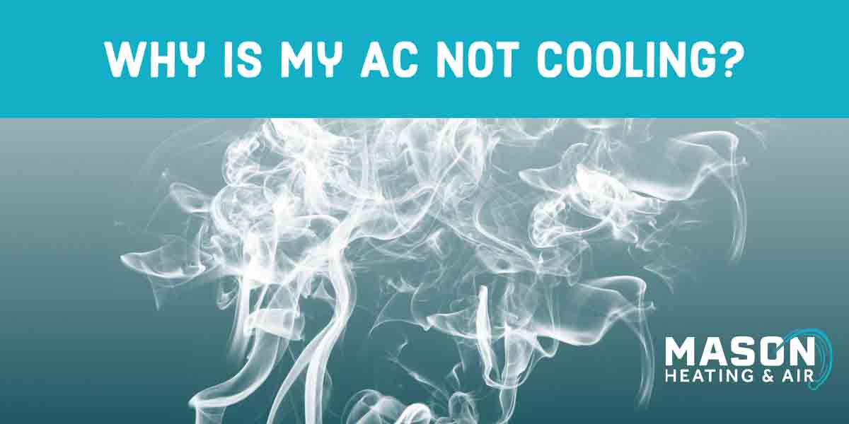 Why Is My A/C Not Cooling? | Mason Heating & Air Why Is My Ac Cool But Not Cold