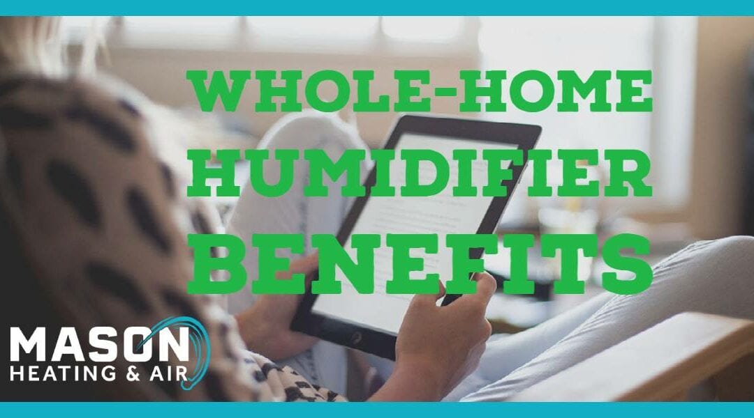 6 Major Benefits of Whole-Home Humidifiers