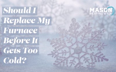 Should I Replace My Furnace Before It Gets Too Cold? 