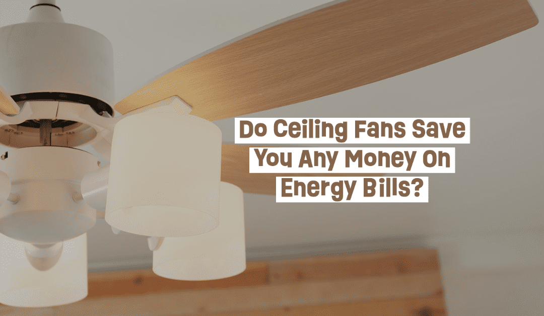 Do Ceiling Fans Save You Any Money On Energy Bills?    