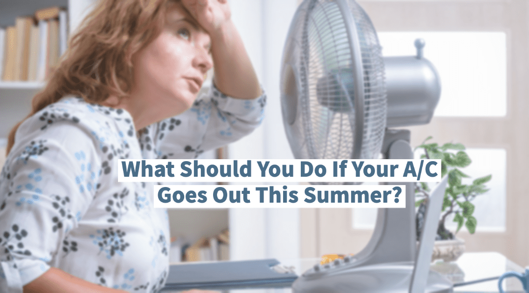 What Should You Do If Your A/C Goes Out This Summer?    