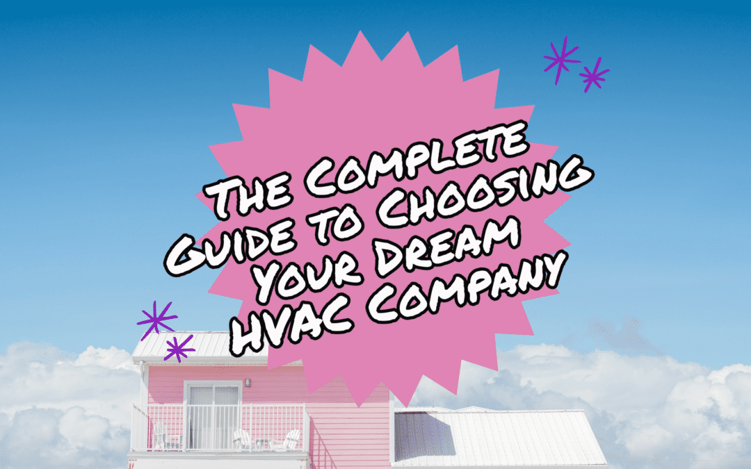 THE COMPLETE GUIDE TO CHOOSING YOUR DREAM HVAC COMPANY