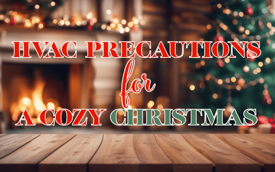 HVAC PRECAUTIONS FOR A COZY CHRISTMAS    