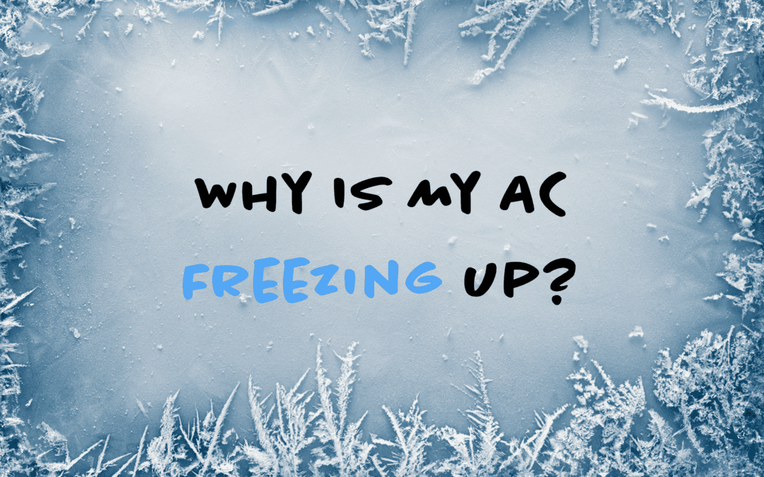 Why Is My AC Freezing UP?