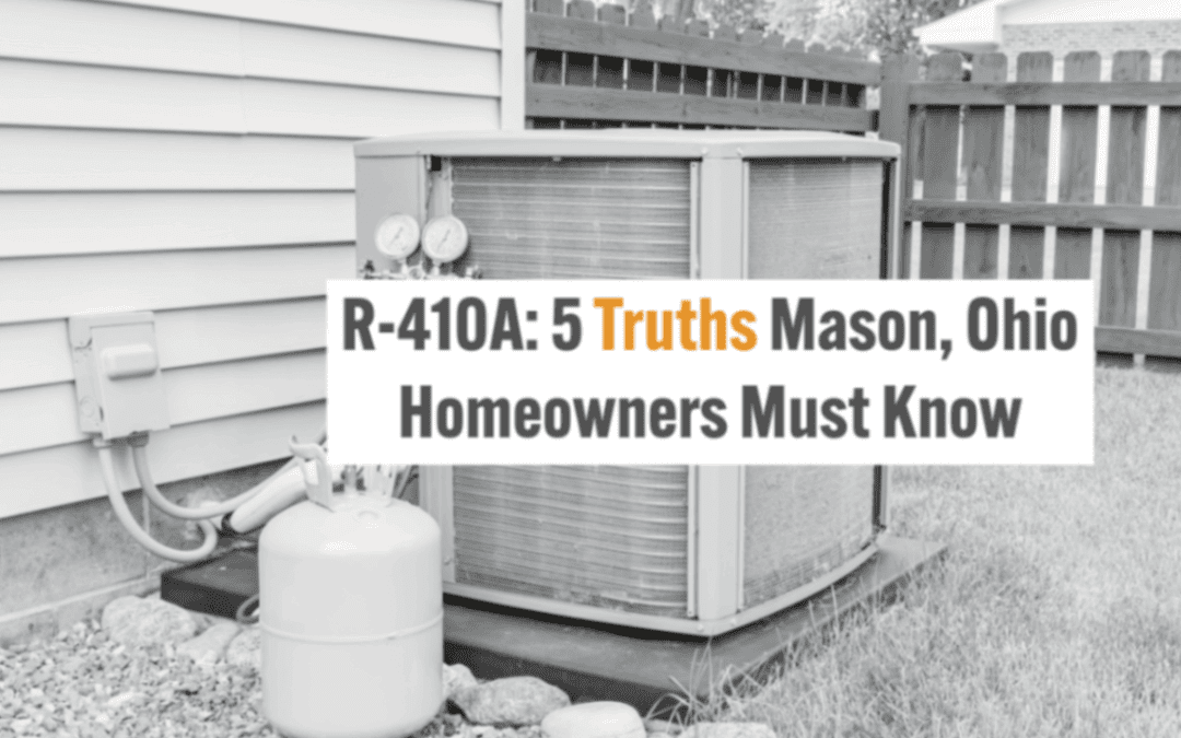 R-410A: 5 Truths Mason, Ohio Homeowners Must Know 